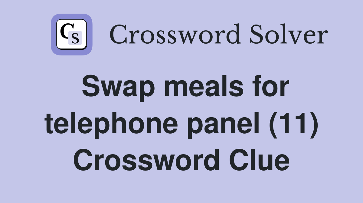 Swap meals for telephone panel (11) Crossword Clue