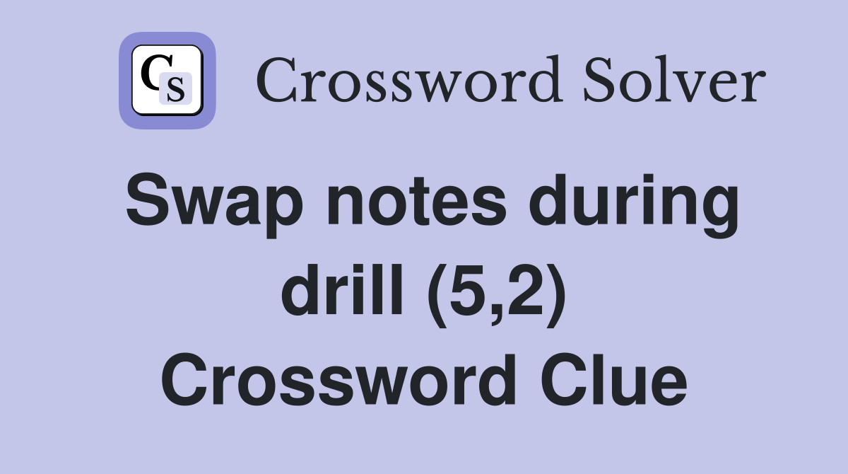 Swap notes during drill (5,2) Crossword Clue