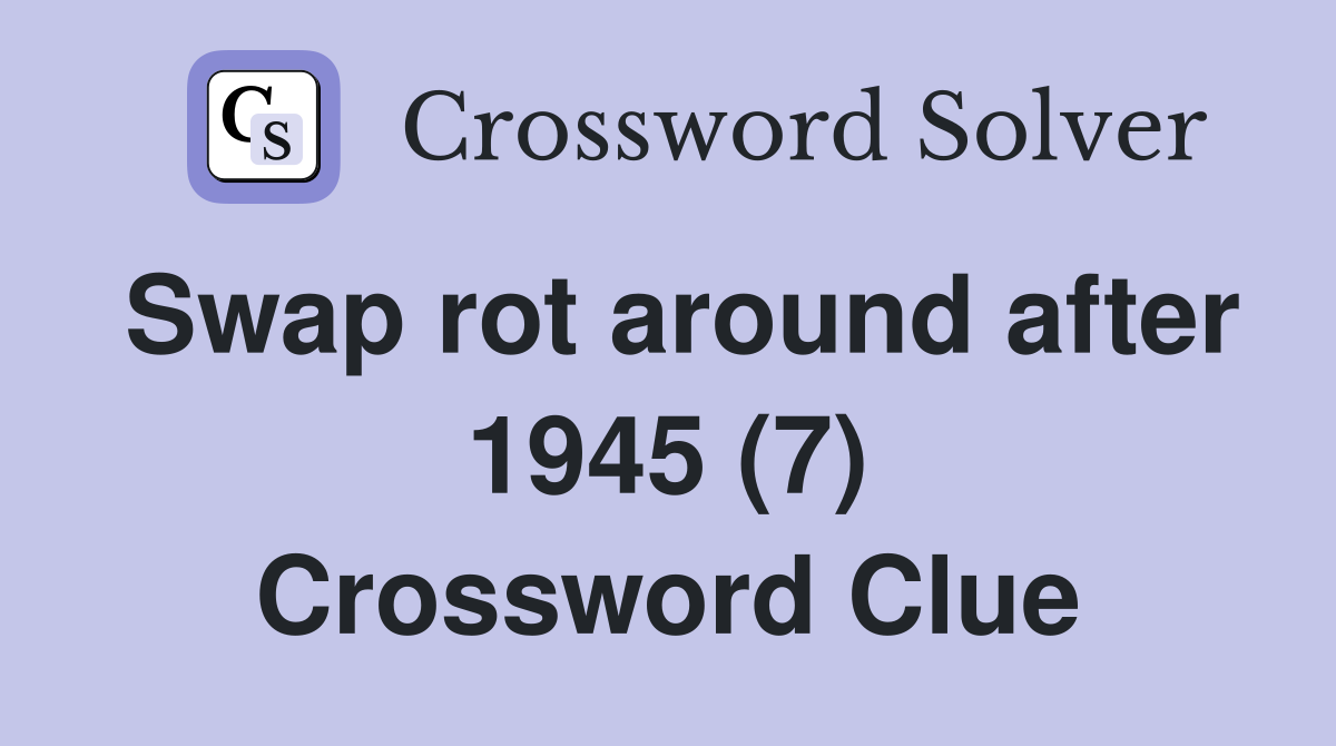 Swap rot around after 1945 (7) Crossword Clue