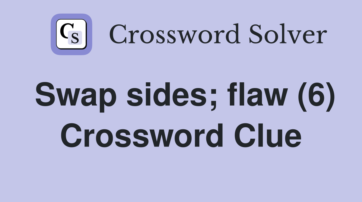 Swap sides; flaw (6) Crossword Clue