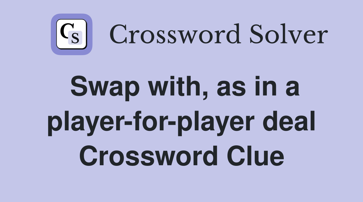 Swap with, as in a player-for-player deal Crossword Clue
