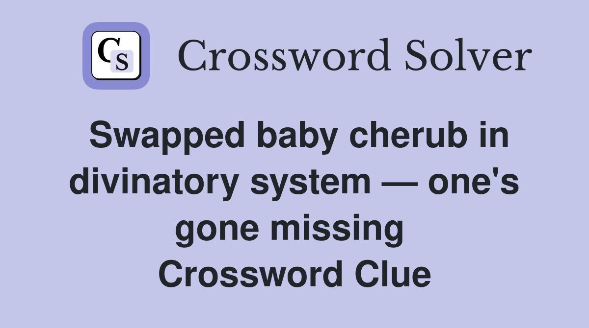 Swapped baby cherub in divinatory system — one's gone missing  Crossword Clue
