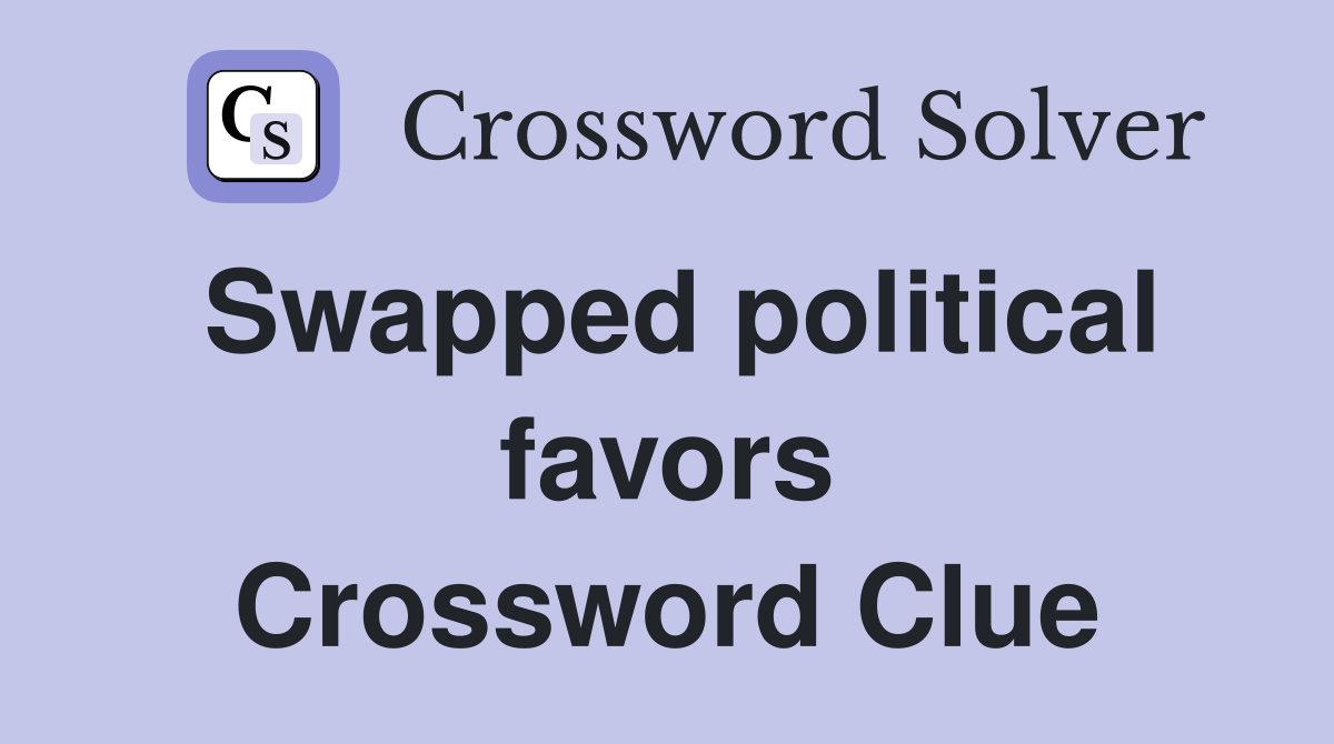 Swapped political favors Crossword Clue