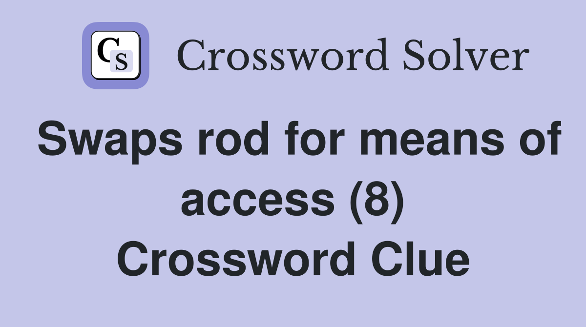 Swaps rod for means of access (8) Crossword Clue