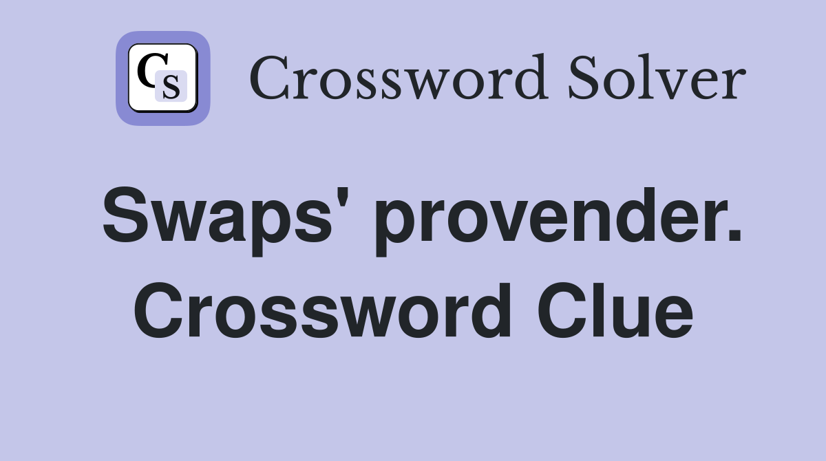 Swaps' provender. Crossword Clue