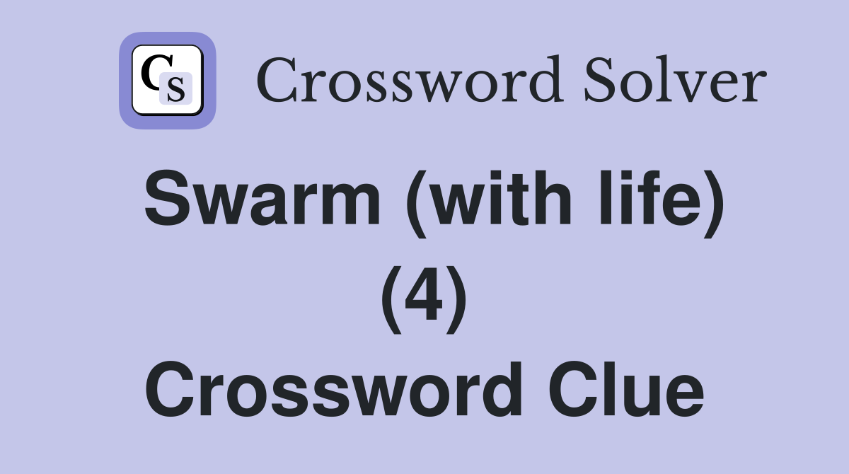 Swarm (with life) (4) Crossword Clue