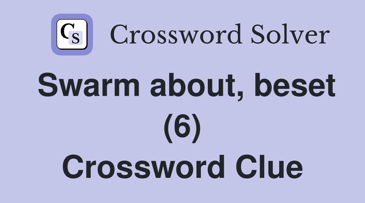 Swarm about, beset (6) Crossword Clue