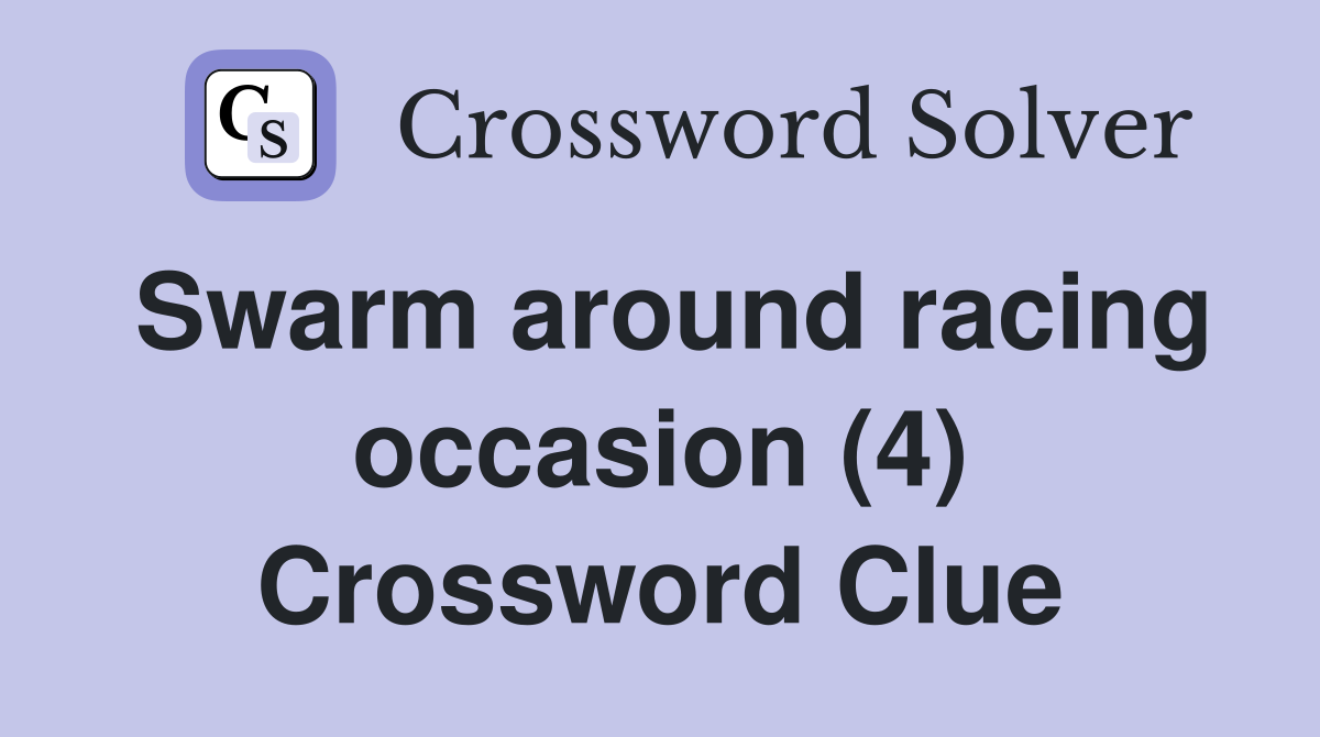 Swarm around racing occasion (4) Crossword Clue