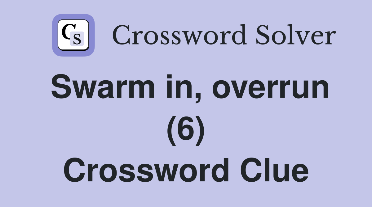 Swarm in, overrun (6) Crossword Clue