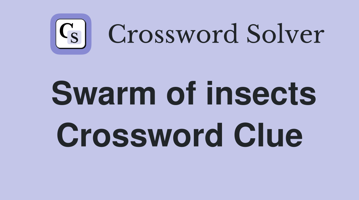 Swarm of insects Crossword Clue