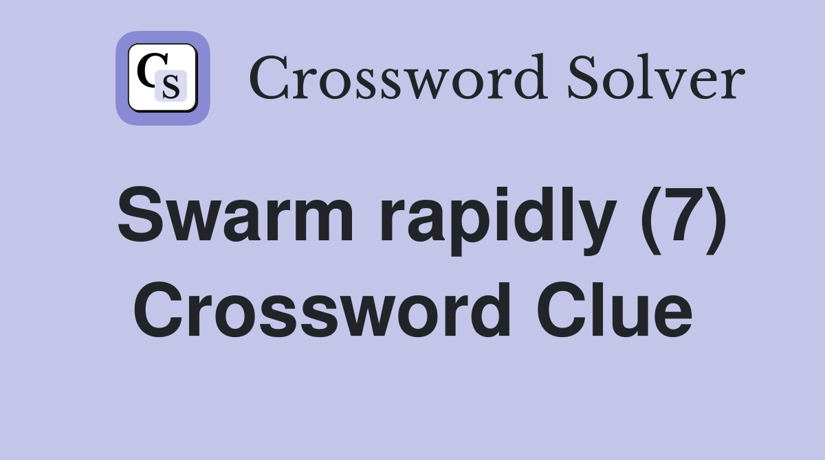 Swarm rapidly (7) Crossword Clue