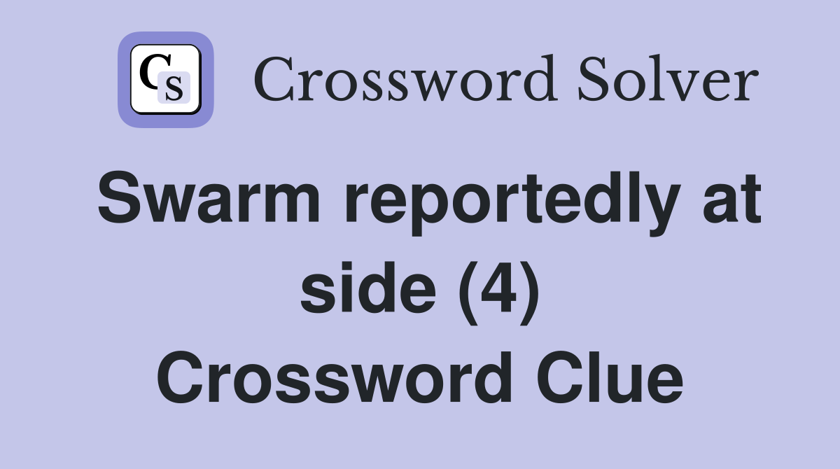 Swarm reportedly at side (4) Crossword Clue