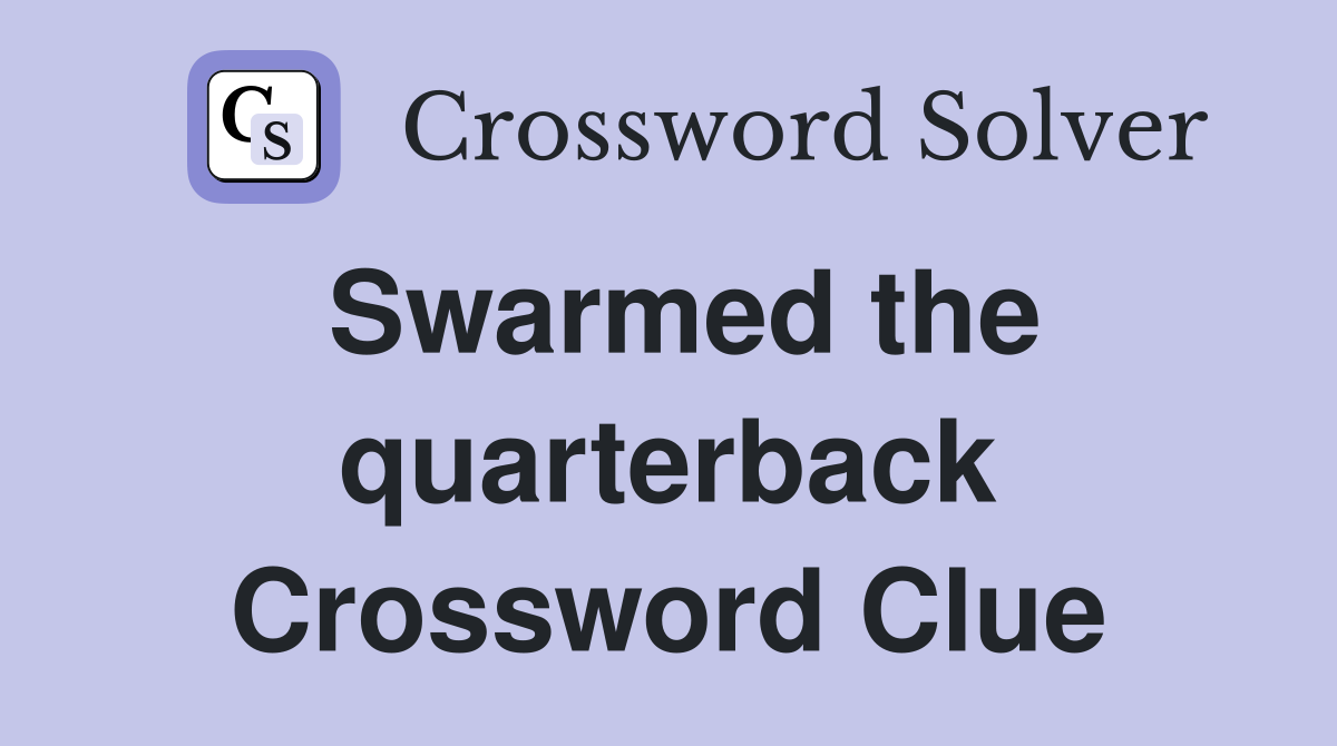Swarmed the quarterback Crossword Clue