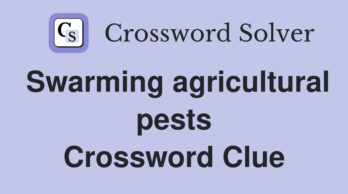 Swarming agricultural pests Crossword Clue