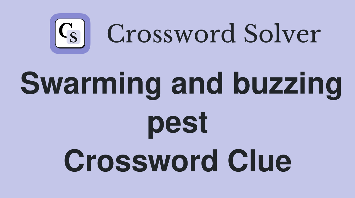 Swarming and buzzing pest Crossword Clue