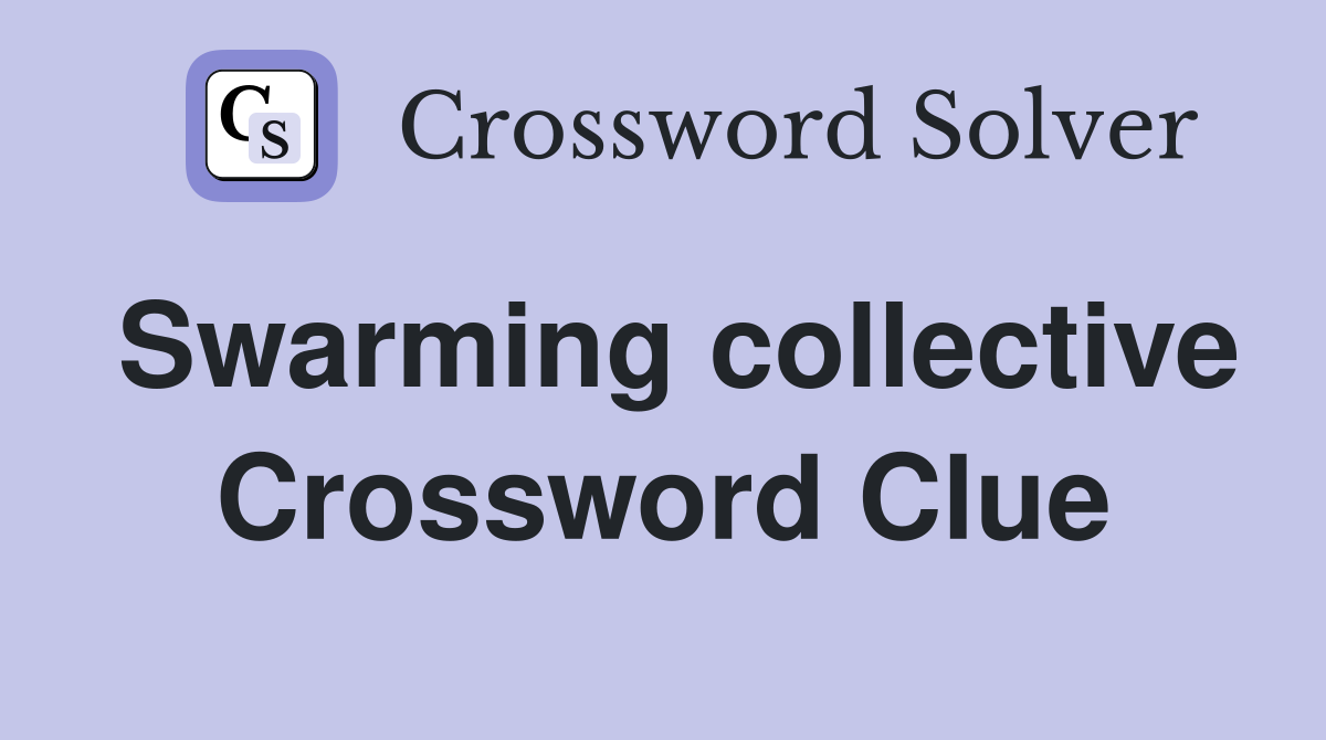 Swarming collective Crossword Clue