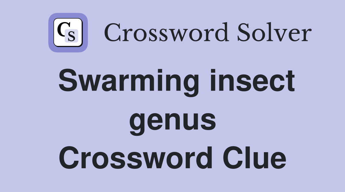 Swarming insect genus Crossword Clue