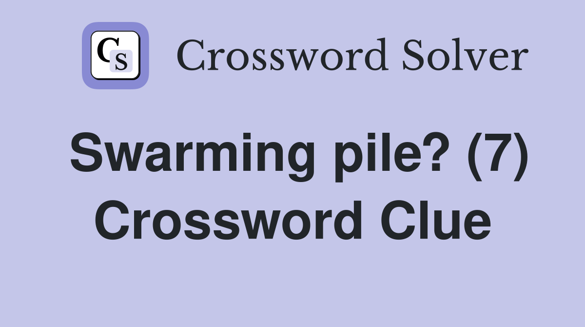 Swarming pile? (7) Crossword Clue
