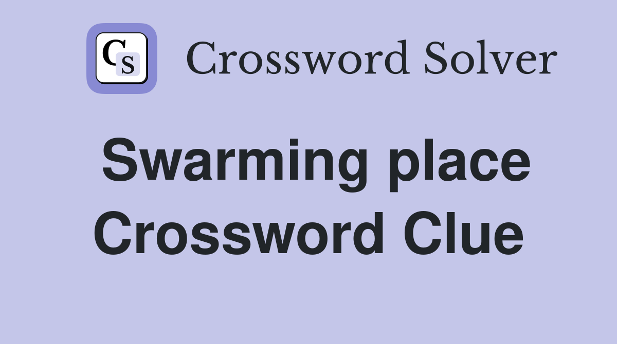 Swarming place Crossword Clue