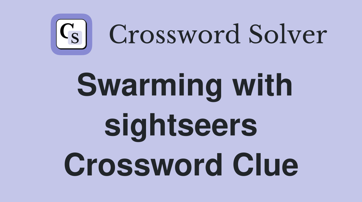 Swarming with sightseers Crossword Clue