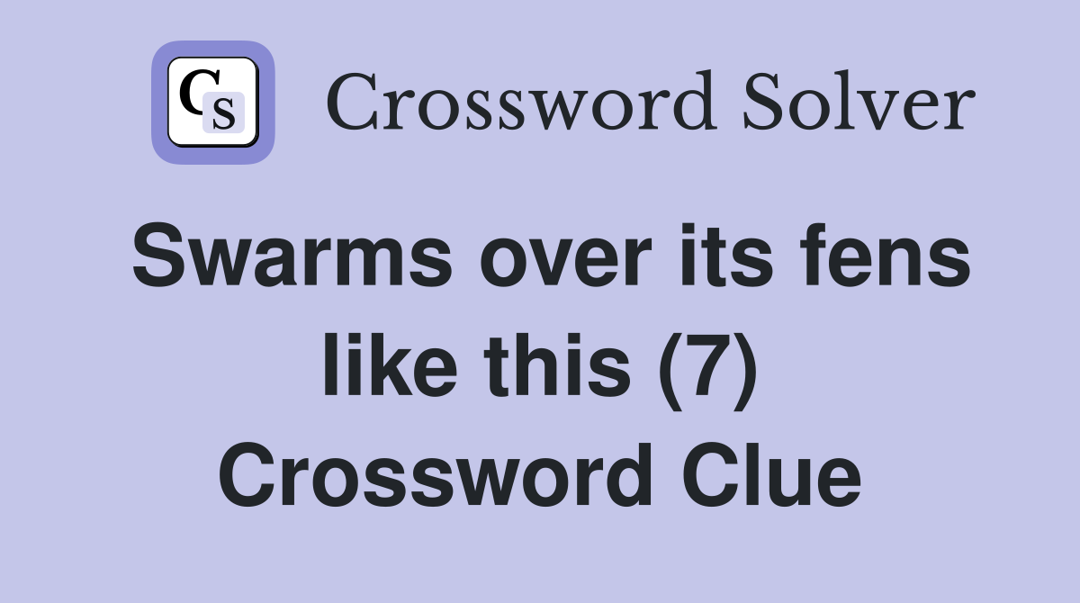 Swarms over its fens like this (7) Crossword Clue
