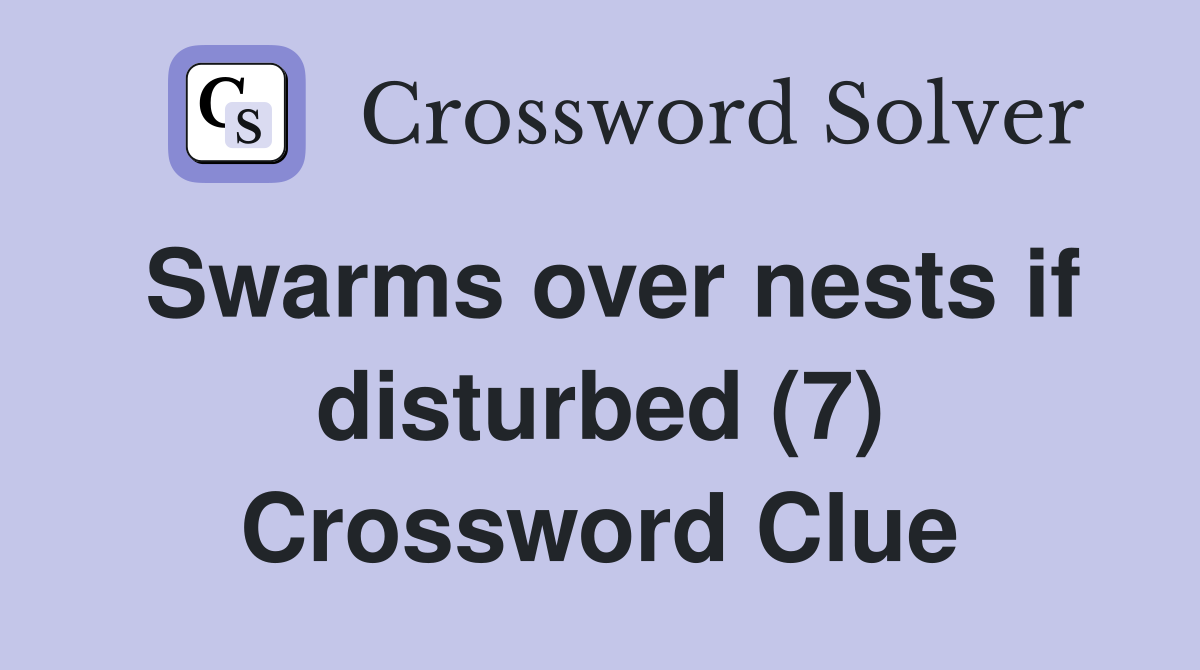 Swarms over nests if disturbed (7) Crossword Clue