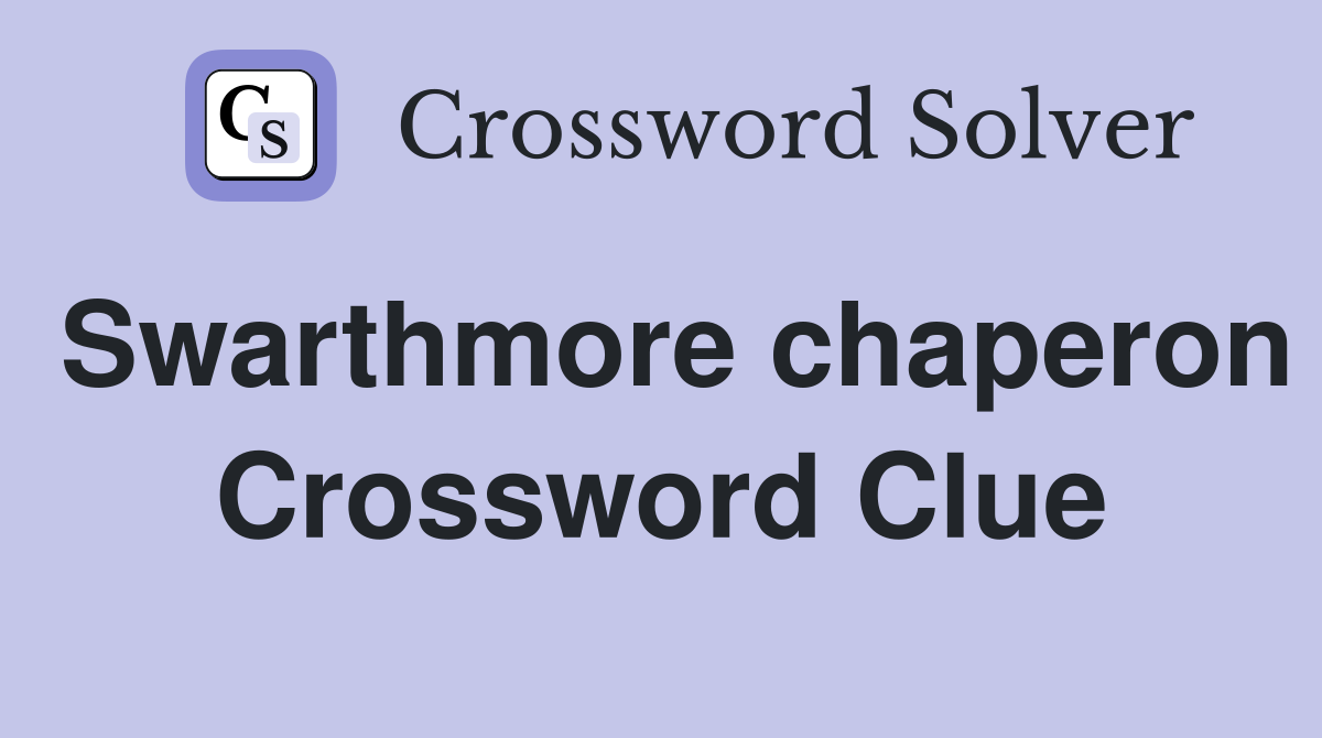 Swarthmore chaperon Crossword Clue