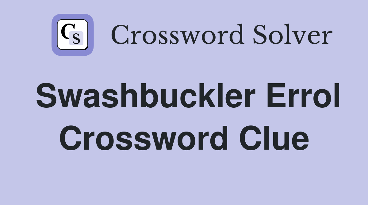 Swashbuckler Errol Crossword Clue