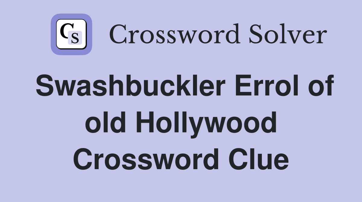 Swashbuckler Errol of old Hollywood Crossword Clue