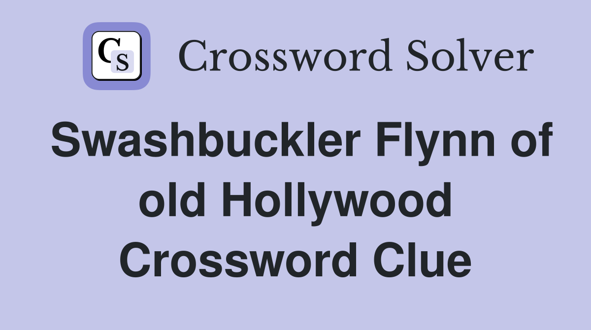 Swashbuckler Flynn of old Hollywood Crossword Clue Answers