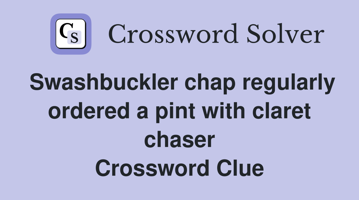 Swashbuckler chap regularly ordered a pint with claret chaser Crossword Clue