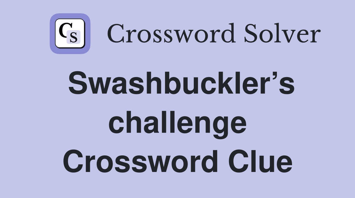 Swashbuckler’s challenge Crossword Clue