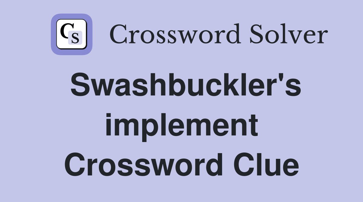 Swashbuckler's implement Crossword Clue