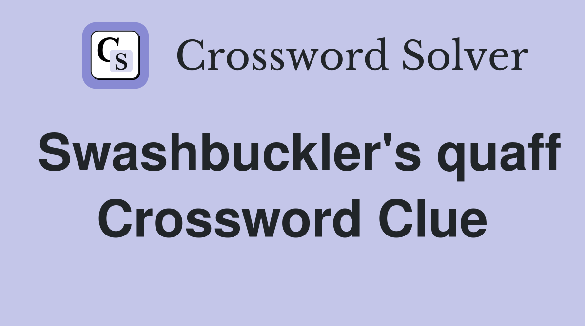 Swashbuckler's quaff Crossword Clue