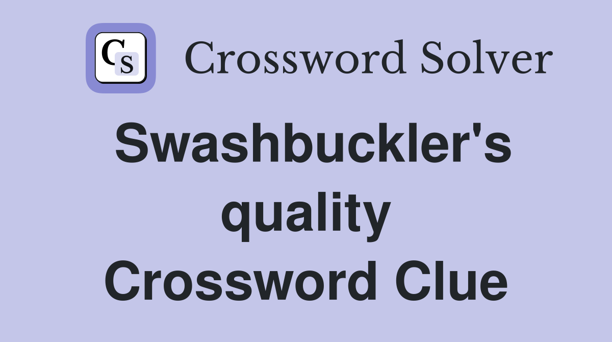 Swashbuckler's quality Crossword Clue