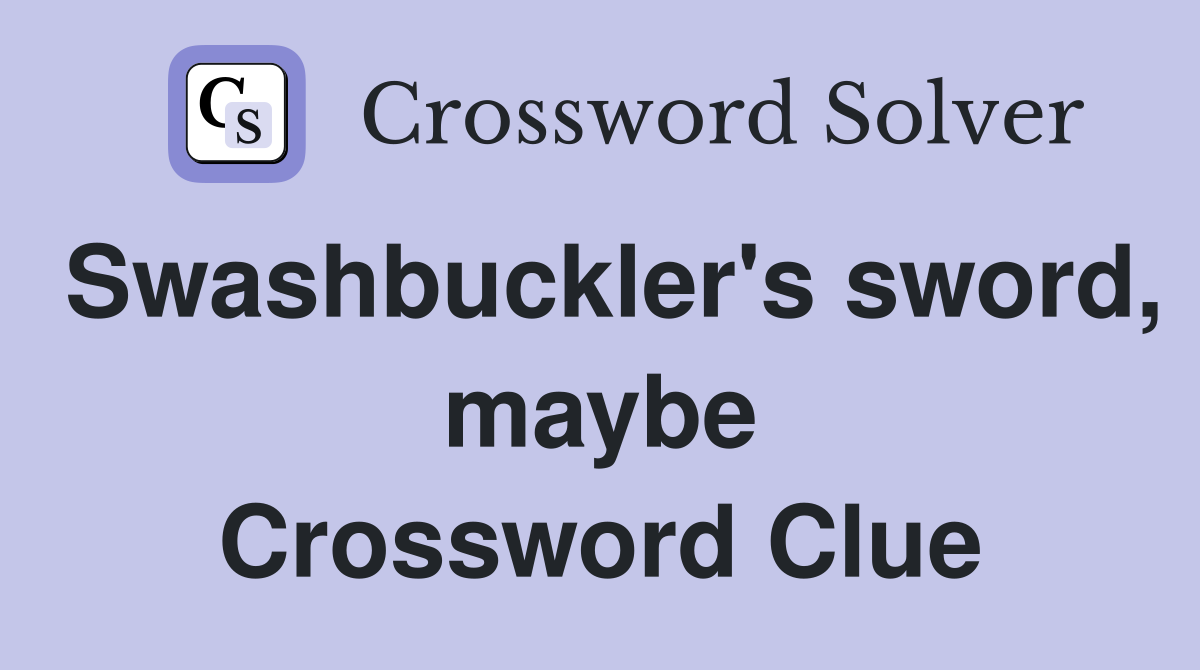 Swashbuckler's sword, maybe Crossword Clue