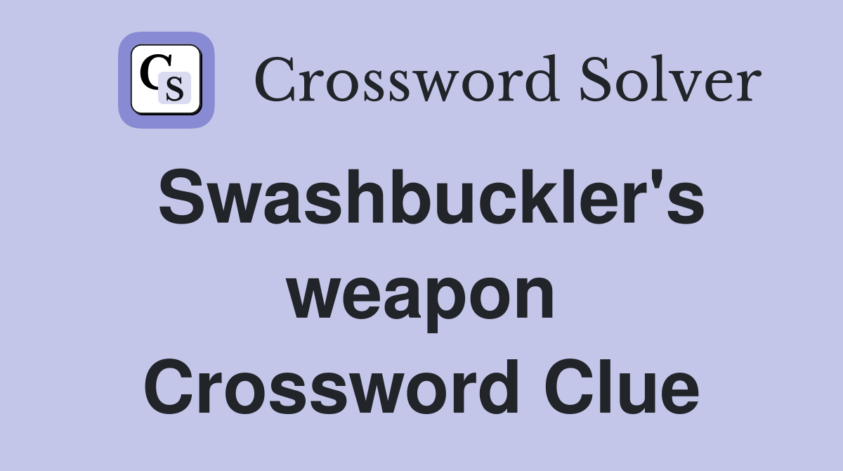 Swashbuckler's weapon Crossword Clue