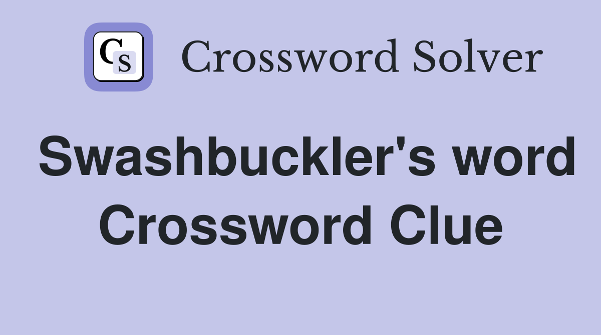 Swashbuckler's word Crossword Clue