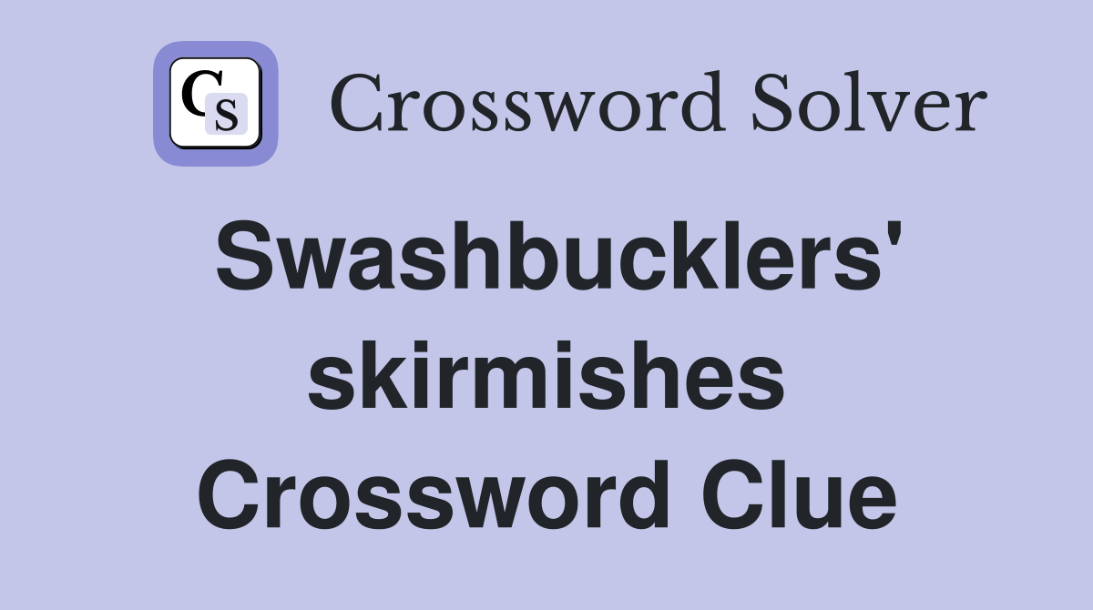 Swashbucklers' skirmishes Crossword Clue