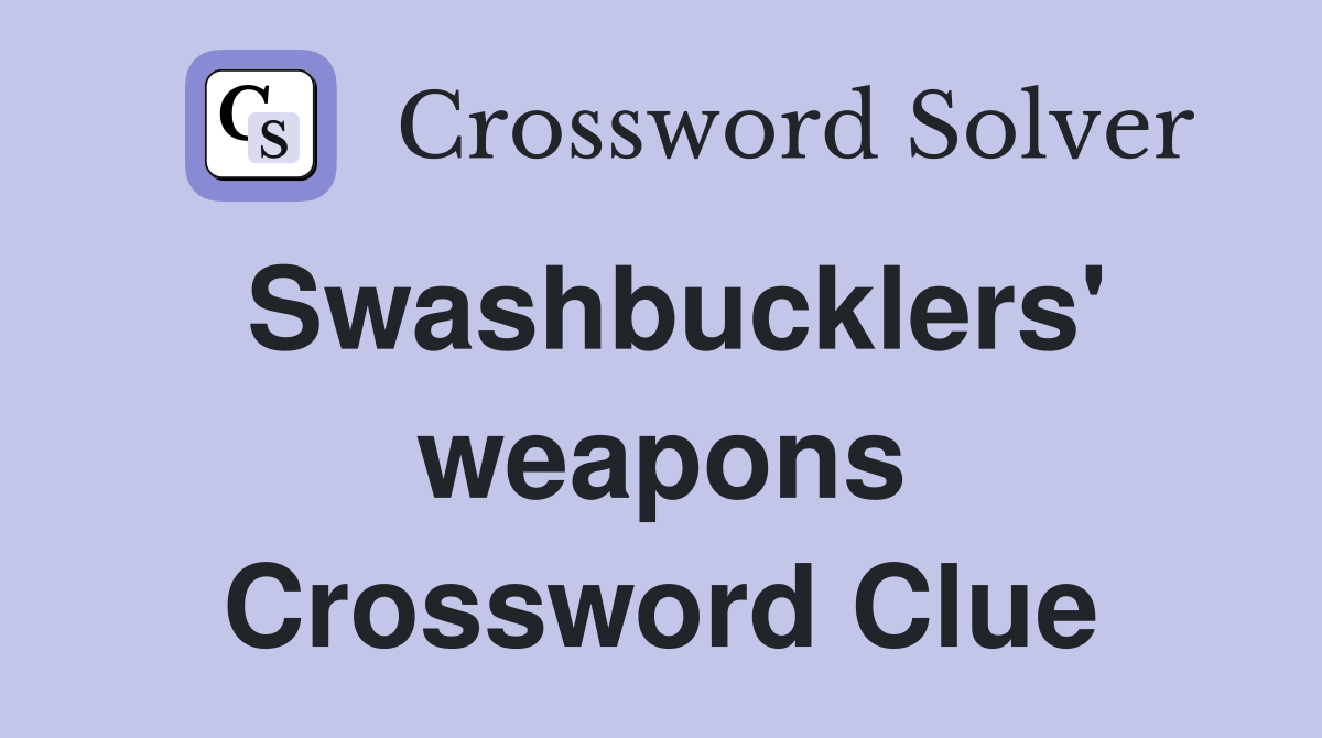 Swashbucklers' weapons Crossword Clue