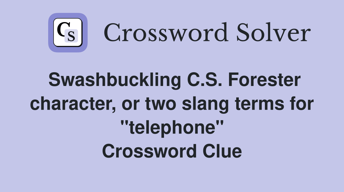 Swashbuckling C.S. Forester character, or two slang terms for "telephone" Crossword Clue