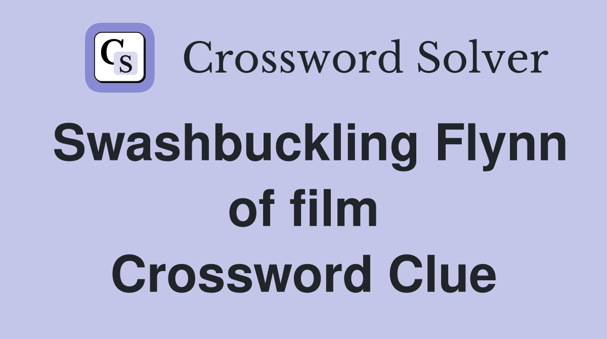 Swashbuckling Flynn of film Crossword Clue