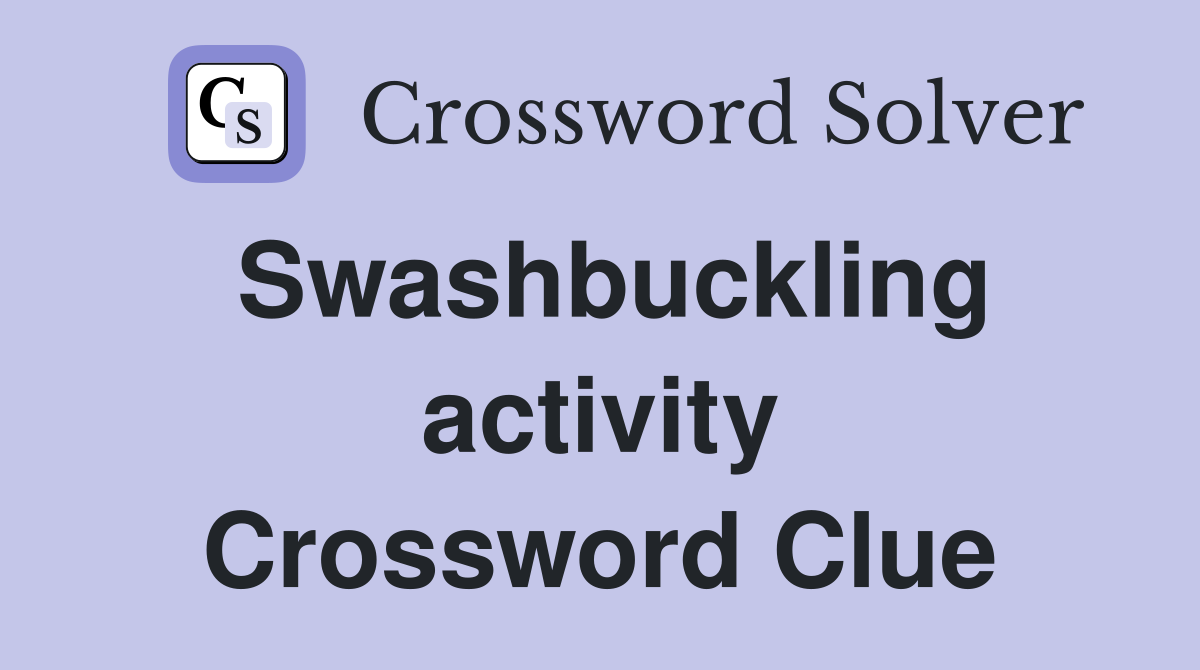 Swashbuckling activity Crossword Clue