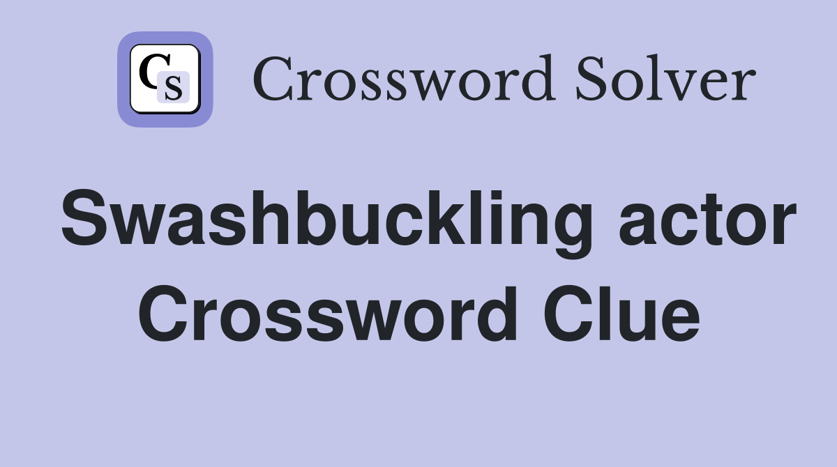 Swashbuckling actor Crossword Clue