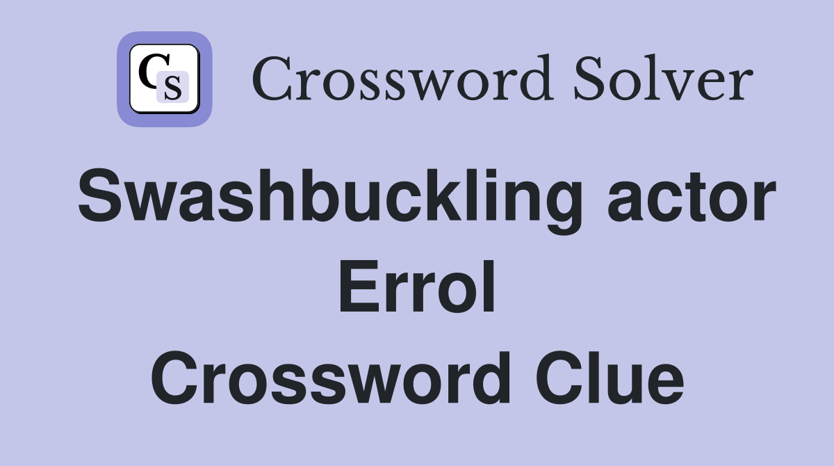 Swashbuckling actor Errol Crossword Clue