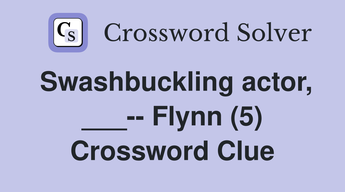 Swashbuckling actor, ___-- Flynn (5) Crossword Clue
