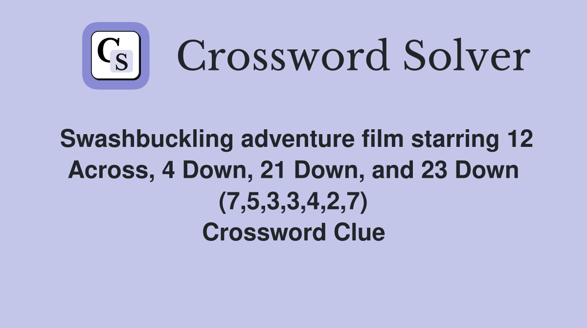 Swashbuckling adventure film starring 12 Across, 4 Down, 21 Down, and 23 Down (7,5,3,3,4,2,7) Crossword Clue
