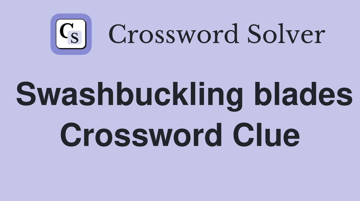 Swashbuckling blades Crossword Clue