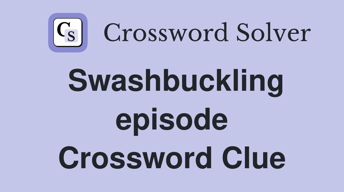 Swashbuckling episode Crossword Clue