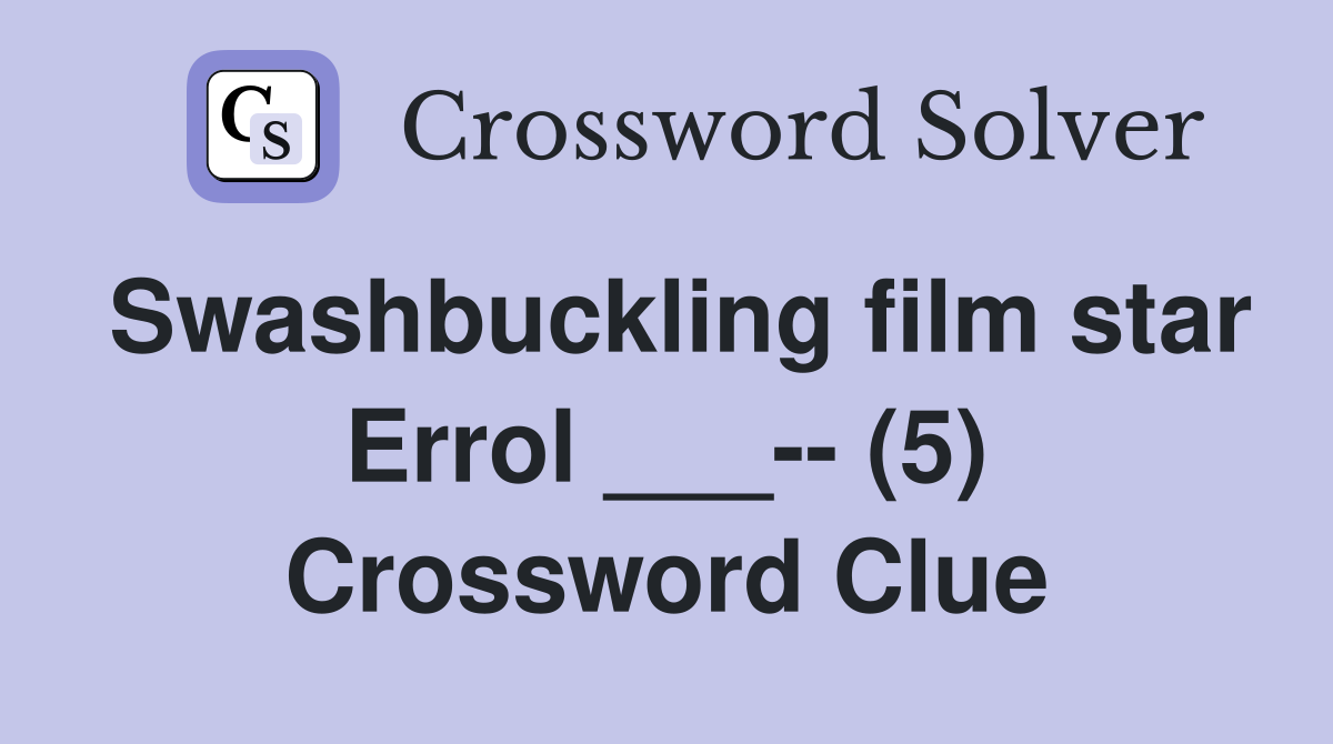 Swashbuckling film star Errol ___-- (5) Crossword Clue